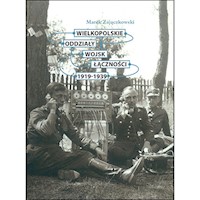 Wielkopolskie oddziały wojsk łączności 1919-1939 - Zajączkowski Marek - książka