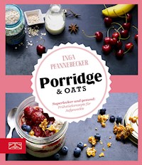 Just Delicious – Porridge & Oats - Inga Pfannebecker - ebook