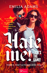 Hate me! That's the game! - Tout le temps avec toi - Adams Emilia - ebook
