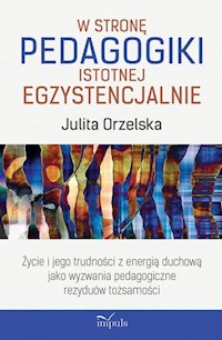 W stronę pedagogiki istotnej egzystencjalnie - Orzelska Julita - książka