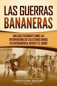 Las Guerras Bananeras - Captivating History - ebook