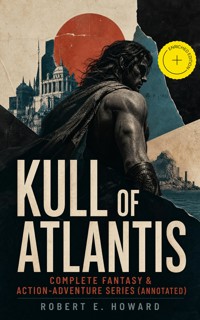 KULL OF ATLANTIS - Complete Fantasy & Action-Adventure Series (Annotated) - Robert E. Howard - ebook