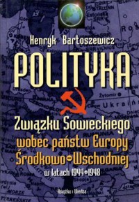 Polityka Związku Sowieckiego wobec państw Europy Środkowo-Wschodniej w latach 1944-1948 - Henryk Bartoszewicz - ebook