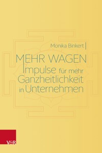 Mehr wagen: Impulse für mehr Ganzheitlichkeit in Unternehmen - Monika Binkert - ebook