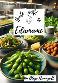 Heute gibt es - Edamame - Blaze Flamingrill - ebook