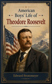 American Boys' Life of Theodore Roosevelt - Edward Stratemeyer - ebook