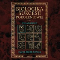 Biologika Sukcesji Pokoleniowej. Sezon I. Świadomość - Paweł Piotr Nowak - audiobook
