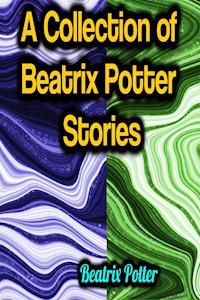 A Collection of Beatrix Potter Stories - Beatrix Potter - ebook