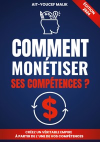 Comment Monétiser Ses Compétences ? - Malik Ait-Youcef - ebook