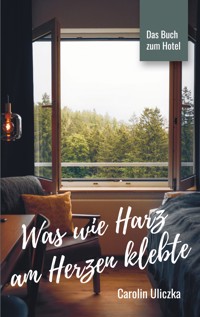 Was wie Harz am Herzen klebte - Carolin Uliczka - ebook