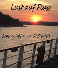 Lust auf Fluss - Sabine Gräfin von Rothenfels - ebook