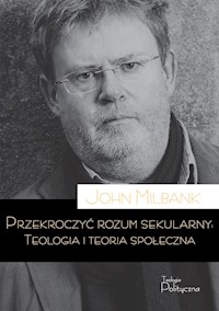 Przekroczyć rozum sekularny - Milbank John - książka