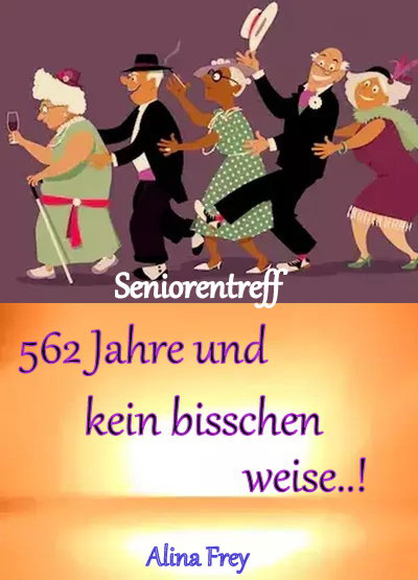 562 Jahre und kein bisschen weise...! - Alina Frey - ebook