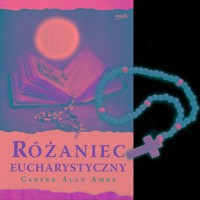 Różaniec Eucharystyczny Z różańcem - Ames Carver Alan - książka