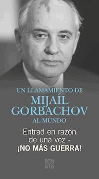 Entrad en razón de una vez - ¡No más guerra! - Michail Gorbatschow - ebook