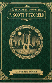 The Complete Works – F. Scott Fitzgerald - F. Scott Fitzgerald - ebook