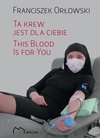 Ta krew jest dla Ciebie / This Blood Is For You - Orłowski Franciszek - książka