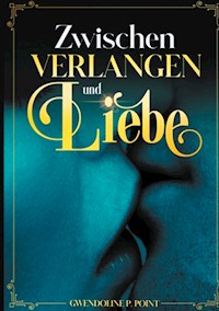 Zwischen Verlangen und Liebe - Gwendoline P. Point - ebook
