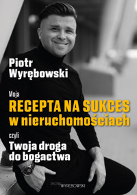 Moja recepta na sukces w nieruchomościach, czyli Twoja droga do bogactwa - Wyrębowski Piotr - audiobook + książka