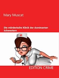 Die mörderische Klinik der dominanten Schwestern - Mary Muscat - ebook