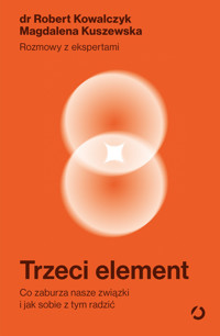 Trzeci element. Co zaburza nasze związki i jak sobie z tym radzić - Robert Kowalczyk, Magdalena Kuszewska - ebook + książka