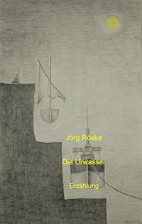 Die Urwasser - Jörg Röske - ebook