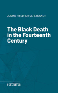 The Black Death in the Fourteenth Century - Justus Friedrich Carl Hecker - ebook