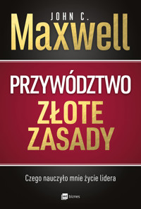 Przywództwo. Złote zasady. Czego nauczyło mnie życie lidera - John C. Maxwell - książka