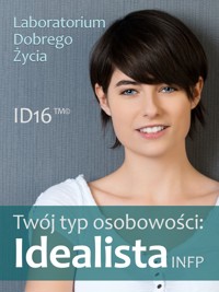 Twój typ osobowości: Idealista (INFP) - Laboratorium Dobrego Życia - ebook