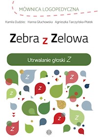 Zebra z Zelowa Utrwalanie głoski Z - Dudziec Kamila, Głuchowska Hanna, Tarczyńska-Płatek Agnieszka - książka
