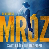 Świt, który nie nadejdzie - Remigiusz Mróz - ebook + audiobook + książka