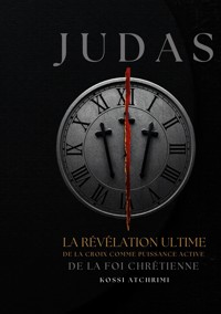 Judas la révélation ultime de la croix comme puissance active de la foi chrétienne - Kossi Atchrimi - ebook