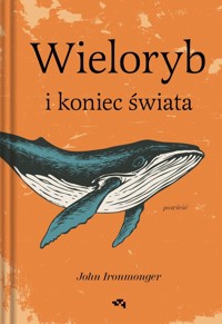 Wieloryb i koniec świata - Ironmonger John - ebook + książka