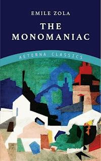 The Monomaniac - Emile Zola - ebook