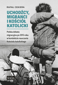 Uchodźcy, migranci i Kościół katolicki - Rafał Cekiera - książka