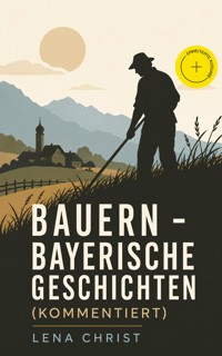 Bauern - Bayerische Geschichten (Kommentiert) - Lena Christ - ebook