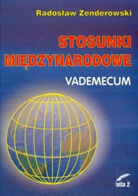 Stosunki międzynarodowe Vademecum - Radosław Zenderowski - książka