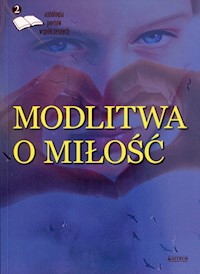 Modlitwa o miłość Edycja druga Antologia poetów współczesnych -  - książka