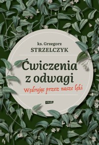 Ćwiczenia z odwagi. Wędrując przez nasze lęki - Grzegorz Strzelczyk - ebook + książka