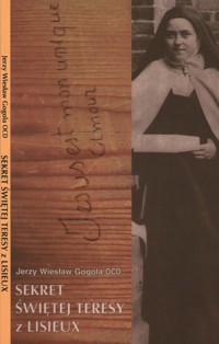 Sekret Świętej Teresy z Lisieux - Gogola Jerzy Wiesław - książka