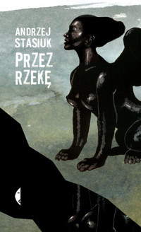 Przez rzekę - Andrzej Stasiuk - ebook + książka