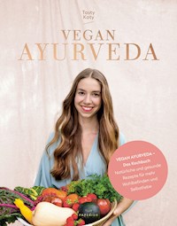 VEGAN AYURVEDA – Das Kochbuch - Tasty Katy (Katharina Döricht) - ebook