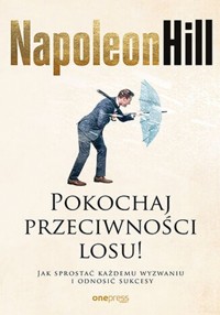 Pokochaj przeciwności losu! - Hill Napoleon - książka