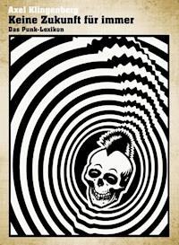 Keine Zukunft für immer - Das Punk-Lexikon - Axel Klingenberg - ebook