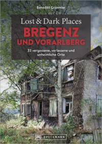 Lost & Dark Places Bregenz und Vorarlberg - Benedikt Grimmler - ebook