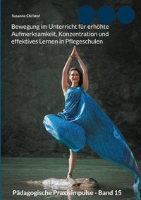 Bewegung im Unterricht für erhöhte Aufmerksamkeit, Konzentration und effektives Lernen in Pflegeschulen - Susanne Christof - ebook