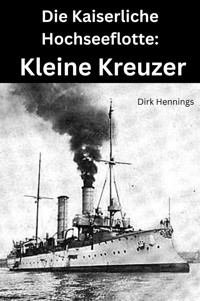 Die Kaiserliche Hochseeflotte: Kleine Kreuzer - Dirk Hennings - ebook