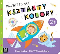 Maluszek poznaje kształty i kolory Książeczka z dużymi naklejkami 2+ -  - książka
