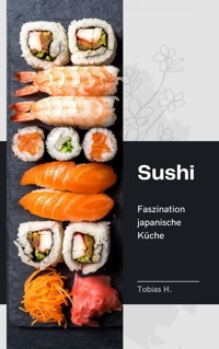 Sushi - Faszination japanische Küche - Tobias Hopfmüller - ebook