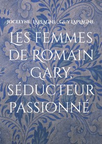 Les femmes de Romain Gary, séducteur passionné - Jocelyne Laplagne - ebook